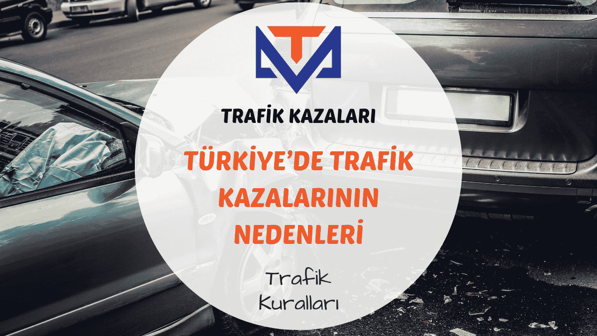 Türkiye'de trafik kazalarının nedenleri hakkında bilgi.